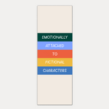 Emotionally Attached To Fictional Characters Bookmark