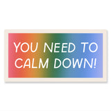 Bumper Sticker - You Need To Calm Down!