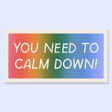 Bumper Sticker - You Need To Calm Down!