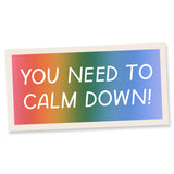 Bumper Sticker - You Need To Calm Down!