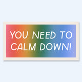 Bumper Sticker - You Need To Calm Down!
