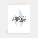 Significantly Classier Than A Text Message Card