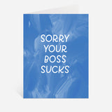 sorry your boss sucks funny greeting card by just follow your art