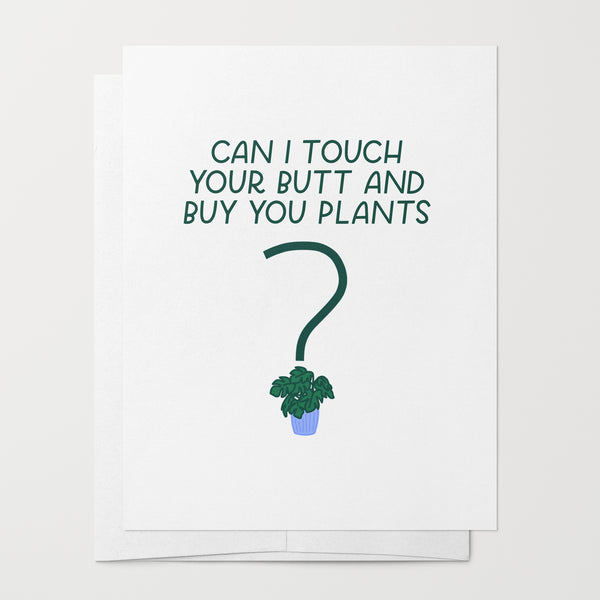 Can I Touch Your Butt And Buy You Plants Card