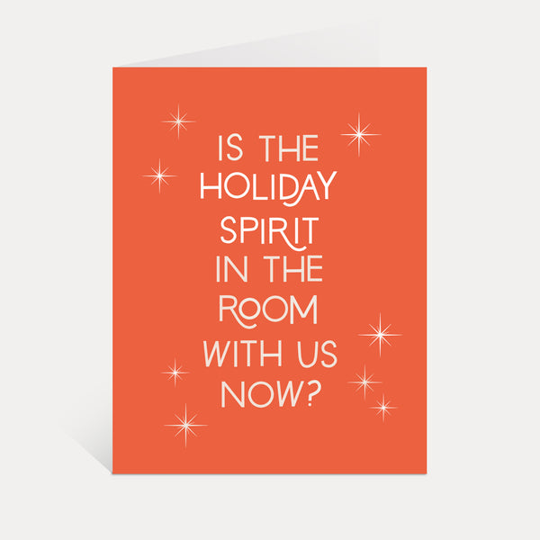 Is The Holiday Spirit In The Room With Us Now? Card