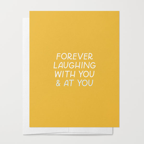 Laughing With & At You Forever Card
