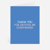 Thanks For Driving Me Greeting Card