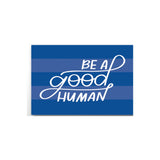 Be A Good Human Magnet