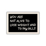 You Are Not Alive To Lose Weight & Pay Bills Magnet
