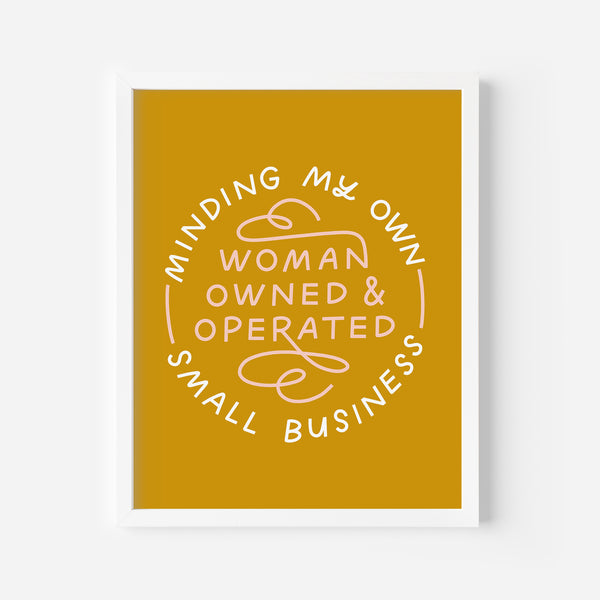 Minding My Own Woman-Owned & Operated Small Business Art Print