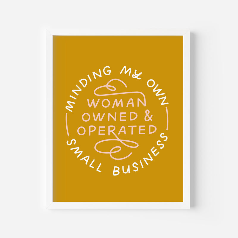 Minding My Own Woman-Owned & Operated Small Business Art Print