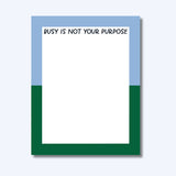 Busy Is Not Your Purpose Notepad