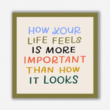 How Your Life Feels Is More Important Than How Your Life Looks Sticker