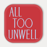 All Too Unwell Sticker