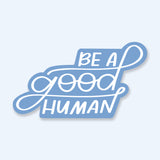 Be A Good Human Shape Sticker