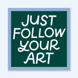 Just Follow Your Art Sticker