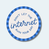 Don't Let The Internet Ruin Your Day Sticker