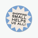 Shopping Small Helps Us All Waterproof Sticker