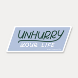 Unhurry Your Life Sticker
