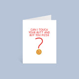 Can I Touch Your Butt And Buy You Pizza Card