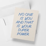 No One Is You And That Is Your Super Power Card