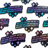 Good News Is No One Actually Knows What They're Doing Sticker