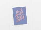 Thank You For Being A Friend Card