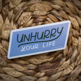 Unhurry Your Life Sticker