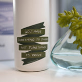 You Have Something To Share Not Something To Prove Sticker