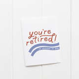 You're Retired! So Jealous Of You Greeting Card