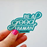 Be A Good Human Sticker