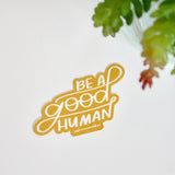 Be A Good Human Sticker
