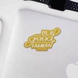 Be A Good Human Sticker
