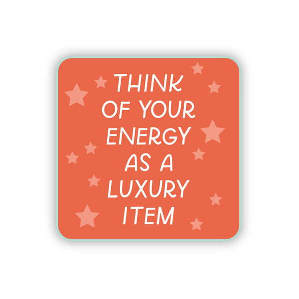 Think Of Your Energy As A Luxury Item Sticker - Preorder!