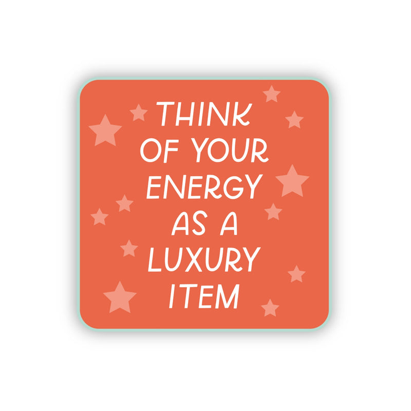 Think Of Your Energy As A Luxury Item Sticker - Preorder!