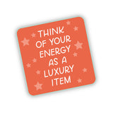 Think Of Your Energy As A Luxury Item Sticker - Preorder!