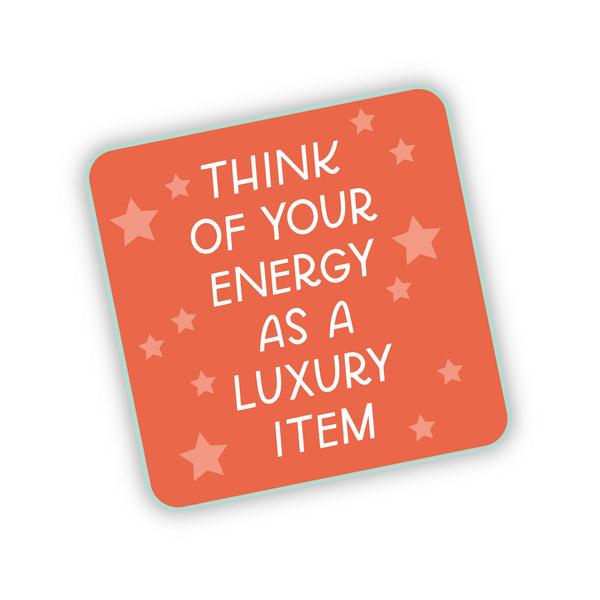 Think Of Your Energy As A Luxury Item Sticker - Preorder!
