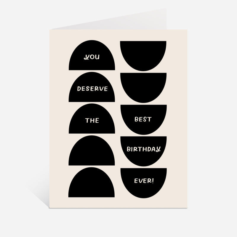 You Deserve The Best Birthday Ever Card