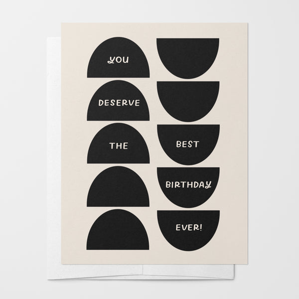 You deserve the best birthday ever greeting card