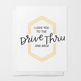 I Love You To The Drive Thru And Back Card