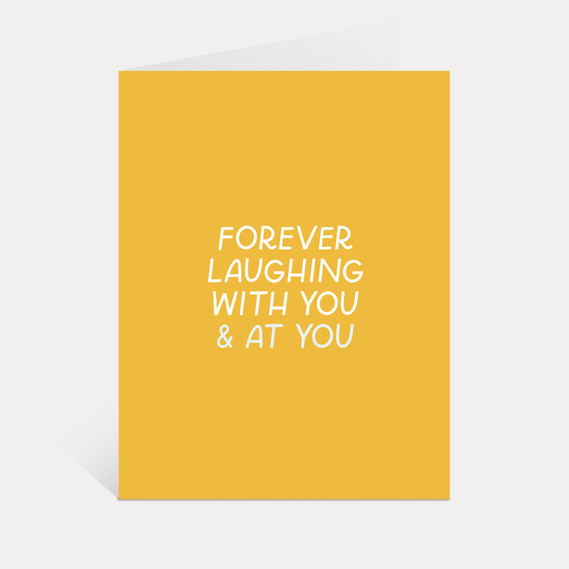 Laughing With & At You Forever Card