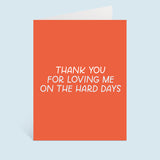 Thanks For Loving Me On The Hard Days Greeting Card