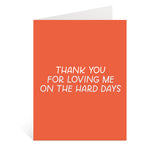 Thanks For Loving Me On The Hard Days Greeting Card