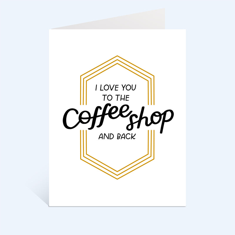 I Love You To The Coffee Shop And Back Greeting Card