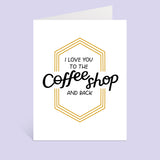 I Love You To The Coffee Shop And Back Greeting Card