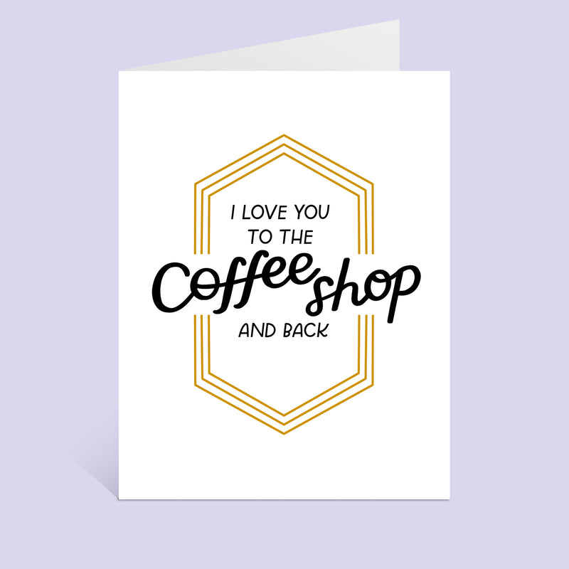 I Love You To The Coffee Shop And Back Greeting Card