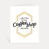 I Love You To The Coffee Shop And Back Greeting Card