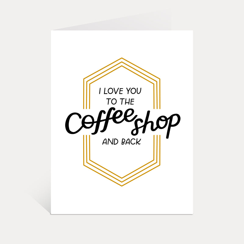 I Love You To The Coffee Shop And Back Greeting Card