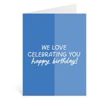 Love Celebrating You Birthday Greeting Card