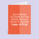 Young Enough Birthday Greeting Card
